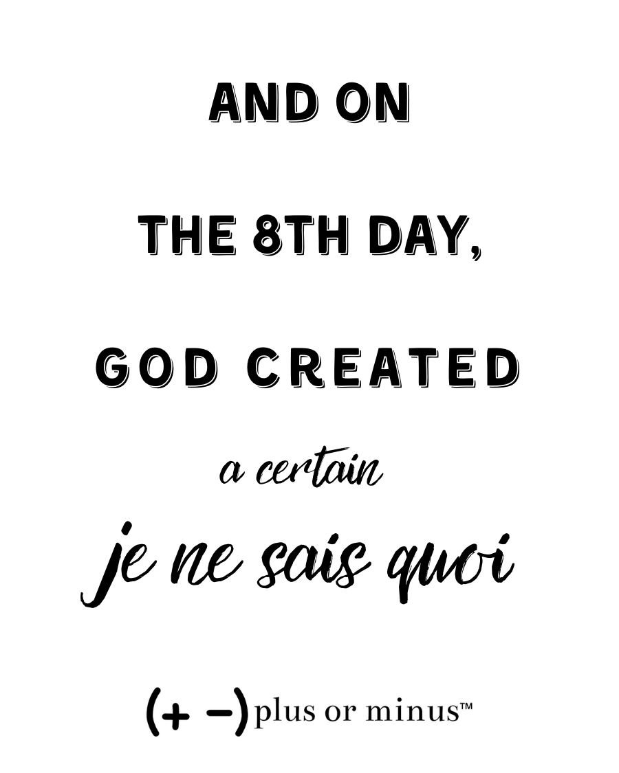 Je Ne Sais Quoi, Large